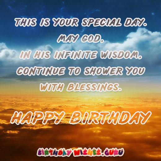 This is your special day. May God, in his infinite wisdom, continue to shower you with blessings.